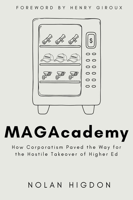 MAGAcademy: How Corporatism Paved the Way for the Hostile Takeover of Higher Ed