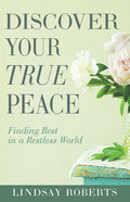 Discover Your True Peace: Finding Rest in a Restless World