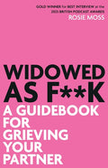 Widowed As F**K: A Guidebook for Grieving Your Partner