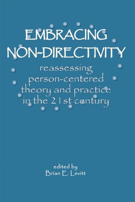 Embracing Non-Directivity: Reassessing Person-Centered Theory and Practice in the 21st Century