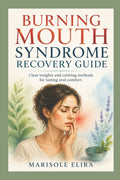 Burning Mouth Syndrome Recovery Guide: Clear insights and calming methods for lasting oral comfort.