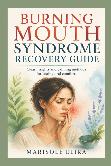 Burning Mouth Syndrome Recovery Guide: Clear insights and calming methods for lasting oral comfort.
