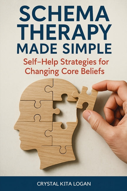 Schema Therapy Made Simple: Self-Help Strategies for Changing Core Beliefs