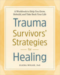 Trauma Survivors' Strategies for Healing: A Workbook to Help You Grow, Rebuild, and Take Back Your Life
