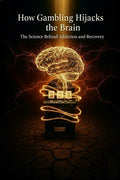 How Gambling Hijacks the Brain: The Science Behind Addiction and Recovery