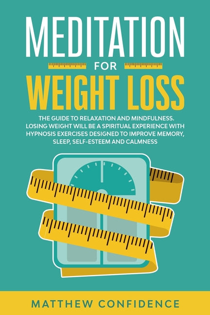 Meditations for weight loss: The guide to relaxation and mindfulness. Losing weight will be a spiritual experience with hypnosis exercises designed