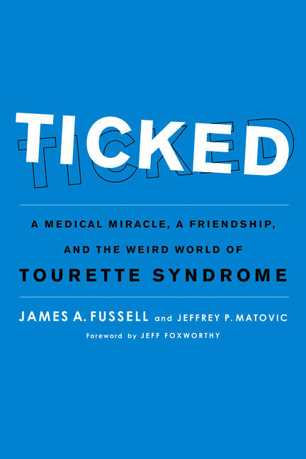 Ticked: A Medical Miracle, a Friendship, and the Weird World of Tourette Syndrome