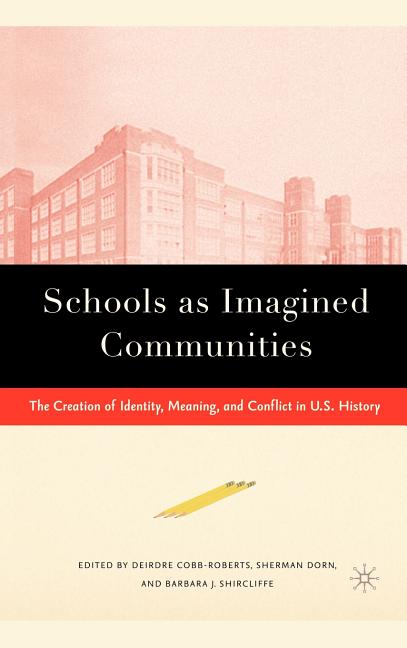Schools as Imagined Communities: The Creation of Identity, Meaning, and Conflict in U.S. History (2006)