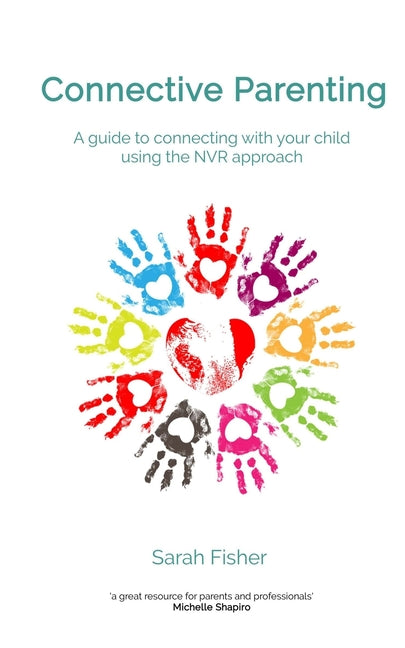 Connective Parenting: A guide to connecting with your child using the NVR Approach