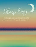 Sleep Easy: Soothing Mantras and Inspiration for Peace, Calm, and a Good Night's Rest