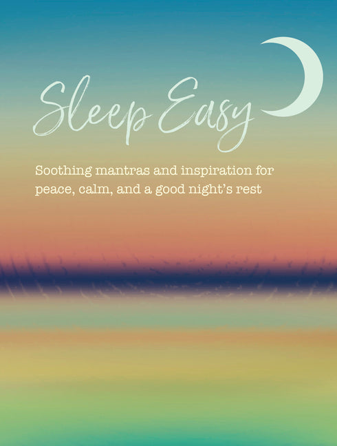 Sleep Easy: Soothing Mantras and Inspiration for Peace, Calm, and a Good Night's Rest