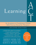 Learning ACT: An Acceptance and Commitment Therapy Skills Training Manual for Therapists (Second Edition, Revised)