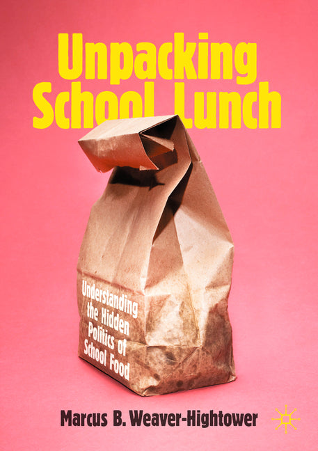 Unpacking School Lunch: Understanding the Hidden Politics of School Food (2022)
