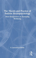 The Theory and Practice of Positive Neuropsychology: New Perspectives on Nurturing Wellbeing