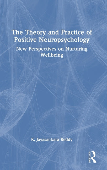 The Theory and Practice of Positive Neuropsychology: New Perspectives on Nurturing Wellbeing