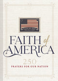 Faith of America: 250 Prayers for Our Nation (Celebrating 250 Years of the United States of America's History - Includes the Declaration of Independen