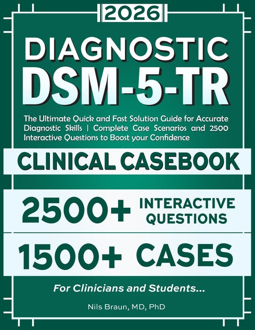 DSM-5-TR Diagnostic Clinical Casebook: The Ultimate Quick and Fast Solution Guide for Accurate Diagnostic Skills Complete Case Scenarios and 2500 Inte