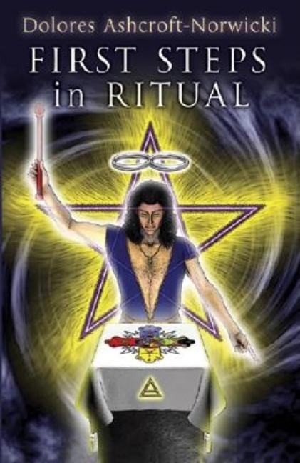 First Steps in Ritual (Substantially Revised, Expanded and Brought Up to Date)