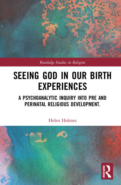 Seeing God in Our Birth Experiences: A Psychoanalytic Inquiry Into Pre and Perinatal Religious Development.