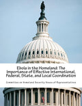Ebola in the Homeland: The Importance of Effective International, Federal, State, and Local Coordination