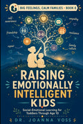 Raising Emotionally Intelligent Kids: Social-Emotional Learning for Toddlers Through Age 10