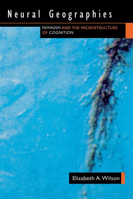 Neural Geographies: Feminism and the Microstructure of Cognition
