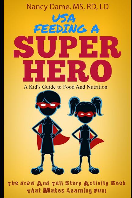 USA, Feeding a Superhero (in color): A Kid's Guide to Food and Nutrition