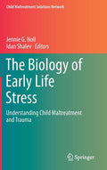The Biology of Early Life Stress: Understanding Child Maltreatment and Trauma (2018)