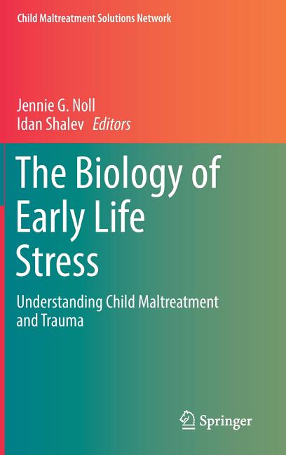 The Biology of Early Life Stress: Understanding Child Maltreatment and Trauma (2018)