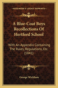 A Blue-Coat Boys Recollections Of Hertford School: With An Appendix Containing The Rules, Regulations, Etc. (1841)