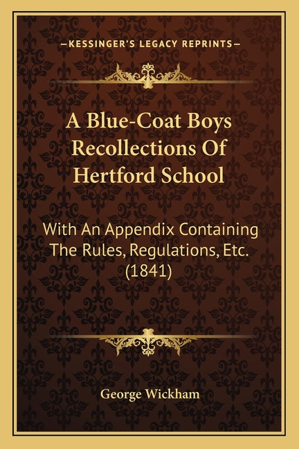 A Blue-Coat Boys Recollections Of Hertford School: With An Appendix Containing The Rules, Regulations, Etc. (1841)