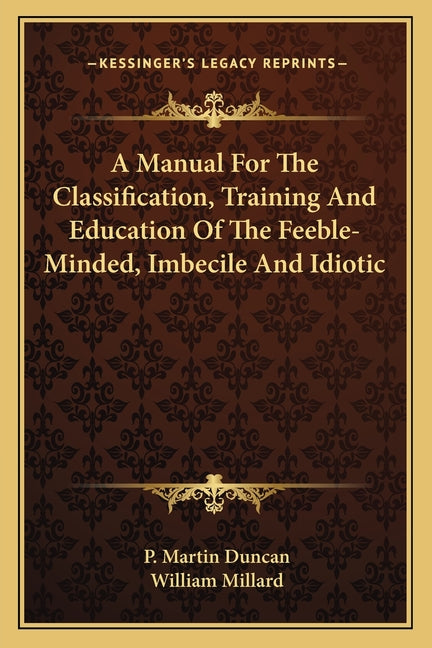A Manual For The Classification, Training And Education Of The Feeble-Minded, Imbecile And Idiotic