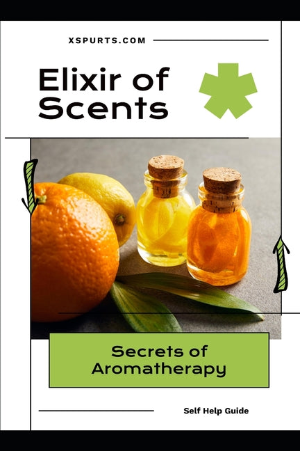Elixir of Scents: Secrets of Aromatherapy