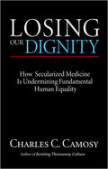 Losing Our Dignity: How Secularized Medicine Is Undermining Fundamental Human Equality