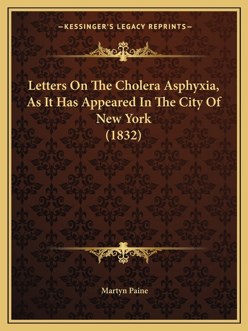 Letters On The Cholera Asphyxia, As It Has Appeared In The City Of New York (1832)