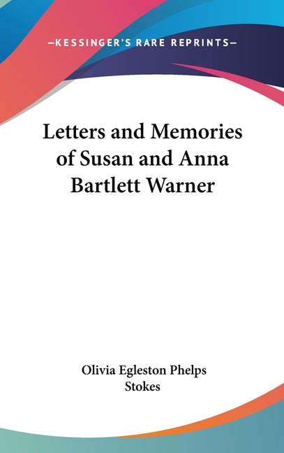 Letters and Memories of Susan and Anna Bartlett Warner