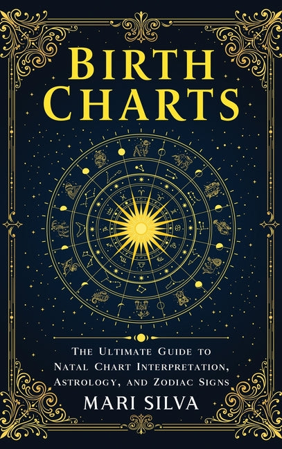 Birth Charts: The Ultimate Guide to Natal Chart Interpretation, Astrology, and Zodiac Signs