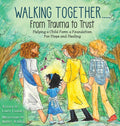 Walking Together..... From Trauma to Trust: Helping a Child Form a Foundation For Hope and Healing