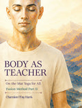 Body as Teacher: On-the-Mat Yoga for All