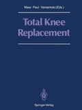 Total Knee Replacement: Proceeding of the International Symposium on Total Knee Replacement, May 19-20, 1987, Nagoya, Japan (Softcover Reprint of the