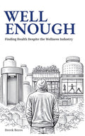 Well Enough: Finding Health Despite the Wellness Industry