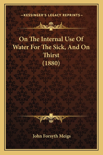 On The Internal Use Of Water For The Sick, And On Thirst (1880)