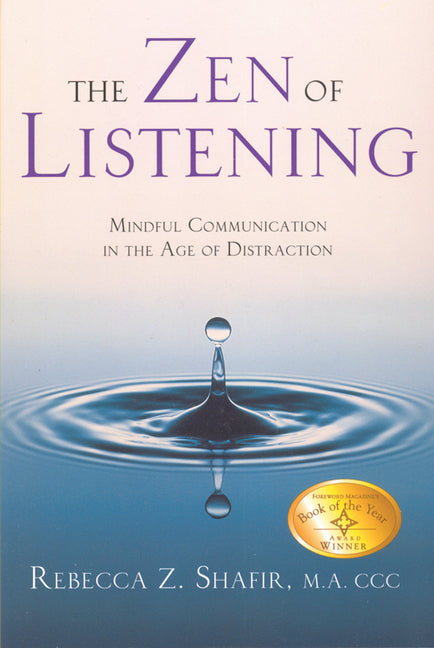 The Zen of Listening: Mindful Communication in the Age of Distraction (Revised)